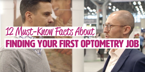 12 Must-Know Facts About Finding Your First Optometry Job (Plus Video!)