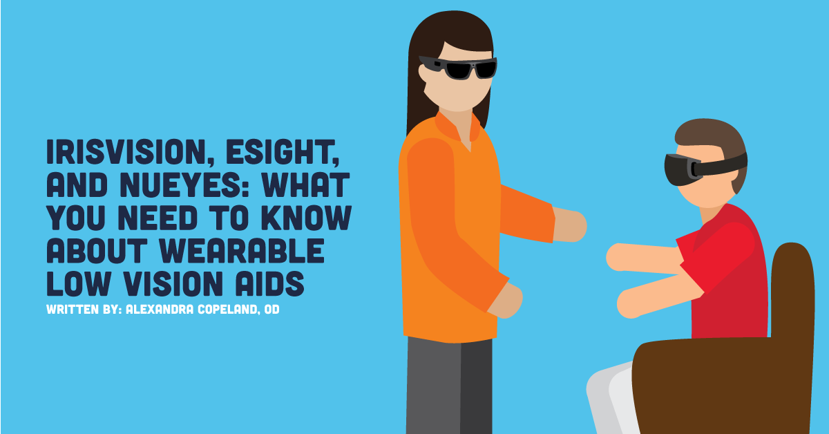 IrisVision, eSight, and NuEyes: What You Need to Know About Wearable Low Vision Aids
