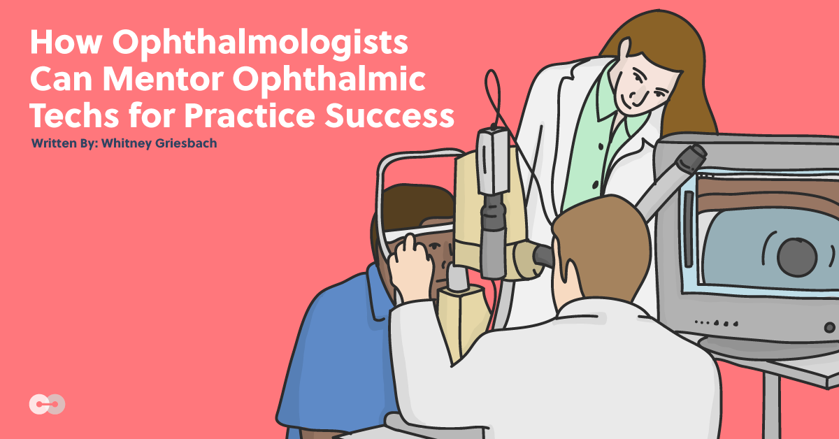 How Ophthalmologists Can Mentor Ophthalmic Techs for Practice Success