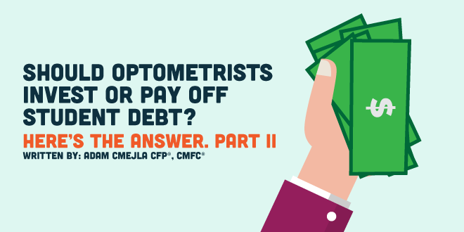 Should Optometrists Invest or Pay Off Student Debt? Here’s the answer. Part II.